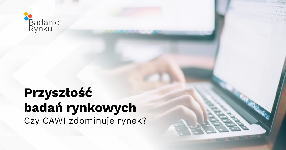 Przyszłość badań rynkowych. Czy CAWI zdominuje rynek?